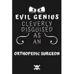 EVIL GENIUS CLEVERLY DISGUISED AS AN ORTHOPEDIC SURGEON: PERFECT GAG GIFT FOR AN EVIL ORTHOPEDIC SURGEON WHO HAPPENS TO BE A GENIUS! - BLANK LINED NOT