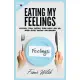 Eating My Feelings: Control Stress Eating When Happy And Sad, Avoid Secret Eating And Binging: workbook self help guide to overcome overea