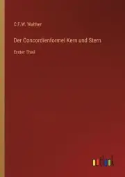 Der Concordienformel Kern und Stern: Erster Theil by C.F.W. Walther Paperback Bo