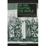 WE ARE FIGHTING THE WORLD: A HISTORY OF THE MARASHEA GANGS IN SOUTH AFRICA, 1947-1999
