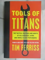 【書寶二手書T8／財經企管_EWO】TOOLS OF TITANS: THE TACTICS, ROUTINES, AND HABITS OF BILLIONAIRES, ICONS, AND WORLD-CLASS PERFORMERS_TIMOTHY FERRISS