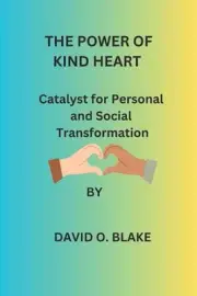 The Power of Kind Heart: Catalyst for Personal and Social Transformation by Davi