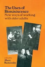 The Uses of Reminiscence: New Ways of Working With Older Adults