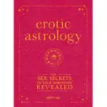 EROTIC ASTROLOGY: THE SEX SECRETS OF YOUR HOROSCOPE REVEALED