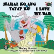 Mahal Ko ang Tatay Ko I Love My Dad: Tagalog English Bilingual Edition by Shelle
