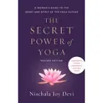 THE SECRET POWER OF YOGA, REVISED EDITION: A WOMAN’’S GUIDE TO THE HEART AND SPIRIT OF THE YOGA SUTRAS