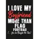 I love my Boyfriend More Than Flag Football (...yes, he bought me this): Journal-notebook funny quotes gift for Her, Flag Football lovers, Girlfriend