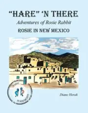"Hare" 'n There Adventures of Rosie Rabbit: Rosie in New Mexico by Diane Herak (