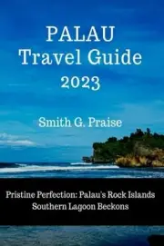 Praise - Palau Travel Guide 2023 Pristine Perfection Palau's Rock Is - J555z