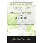 JEWISH IMMIGRANT ASSOCIATIONS AND AMERICAN IDENTITY IN NEW YORK, 1880-1939