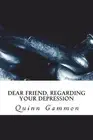 Dear Friend, Regarding Your Depression by Quinn Gammon (English) Paperback Book