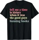 Tell Me A Time In History When It Was Good Guys Banning Book T-Shirt Hoodie