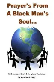 Prayers From A Blackman's Soul: Prayers for the World with Scripture by Maurice