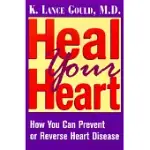 HEAL YOUR HEART: HOW YOU CAN PREVENT OR REVERSE HEART DISEASE