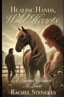 Healing Hands, Wild Hearts.: A Second Chance At Love by Rachel Louise Stenekes P