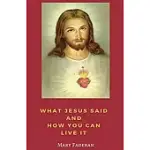 WHAT JESUS SAID AND HOW YOU CAN LIVE IT