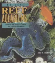 Natural Reef Aquariums : Simplified Approaches to Creating Living Saltwater...