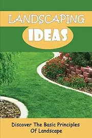 Landscaping Ideas: Discover The Basic Principles Of Landscape
