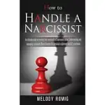 HOW TO HANDLE A NARCISSIST: A ULTIMATE GUIDE TO RECOVERY FROM EMOTIONAL AND NARCISSISTIC ABUSE. UNDERSTANDING AND MANAGING NARCISSISM. HOW TO BECO