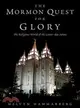 The Mormon Quest for Glory ― The Religious World of the Latter-day Saints