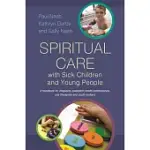 SPIRITUAL CARE WITH SICK CHILDREN AND YOUNG PEOPLE: A HANDBOOK FOR CHAPLAINS, PAEDIATRIC HEALTH PROFESSIONALS, ARTS THERAPISTS A