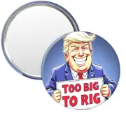 TRUMP WON 47th President "TOO BIG TO RIG" MIRROR Button - 3" Round