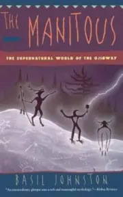The Manitous: The Supernatural World of the Ojibway by Basil Johnston: New