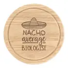 Nacho Average Biologist Round Chopping Cheese Board Worlds Best Awesome Funny
