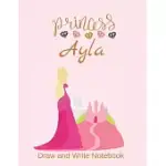 PRINCESS AYLA: PERSONALIZED DRAW AND WRITE NOTEBOOK FOR GIRLS