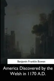 America Discovered by the Welsh in 1170 A.D. by Benjamin Franklin Bowen (English