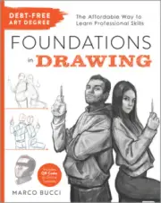 Debt-Free Art Degree: Foundations in Drawing: The Affordable Way to Learn