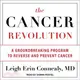 The Cancer Revolution ─ A Groundbreaking Program to Reverse and Prevent Cancer
