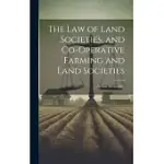 THE LAW OF LAND SOCIETIES, AND CO-OPERATIVE FARMING AND LAND SOCIETIES