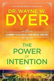 The Power of Intention: Learning to Co-create Your World Your Way