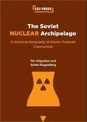 The Soviet Nuclear Archipelago: A Historical Geography of Atomic-Powered Communi