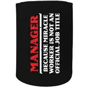 Sailing Stubby Holder - Manager Because Miracle Worker Is Not A Job - Funny Novelty Birthday Gift Joke