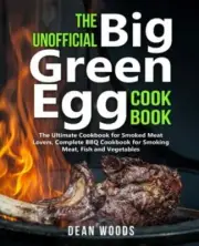 The Unofficial Big Green Egg Cookbook: The Ultimate Cookbook for Smoked Meat ...