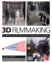3D Filmmaking : Techniques and Best Practices for Stereoscopic Filmmakers, Pa...