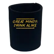 Alcohol Great Minds Drink Alike - Funny Novelty Stubby Holder