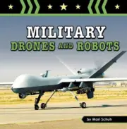 Military Drones and Robots (Amazing Military Machines) by Mari C Schuh