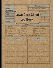 Lawn Care Client Log Book: Lawn Mowing and Landscape, Service Records, Lawn Care Businesses