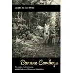 BANANA COWBOYS: THE UNITED FRUIT COMPANY AND THE CULTURE OF CORPORATE COLONIALISM