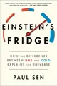 Einstein's Fridge: How the Difference Between Hot and Cold Explains the Universe