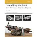 MODELLING THE P-40: HAWK 81, TOMAHAWK, WARHAWK AND KITTYHAWK