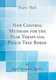 New Control Methods for the Pear Thrips and Peach Tree Borer (Classic Reprint)