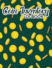 Coin Inventory Log Book: Collectors Coin book to Record and keep Track of your Coin Collection. Funny Hobby Coin Collecting Collectible Accessories Organizers Inventory Log Book