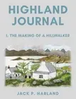 Highland Journal: 1. The Making of a Hillwalker by Jack P. Harland Paperback Boo