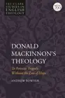 NEW BOOK Donald MacKinnon's Theology: To Perceive Tragedy Without the Loss of Ho
