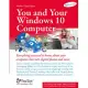 You and Your Windows 10 Computer: Everything You Need to Know About Your Computer, Internet, Digital Photos and More