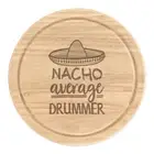 Nacho Average Drummer Round Chopping Cheese Board Best Music Funny Awesome